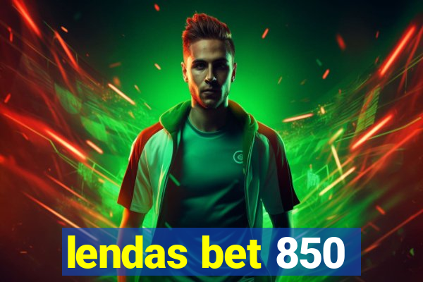 lendas bet 850